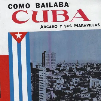 Como Bailaba Cuba, Vol. 1 by Arcaño y sus Maravillas