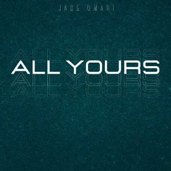 All Yours by Jade Omari