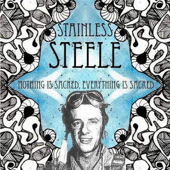 Nothing Is Sacred, Everything Is Sacred by Stainless Steele