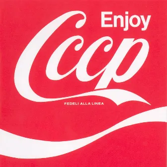 Enjoy CCCP (2008 Remastered Edition) by CCCP – Fedeli Alla Linea