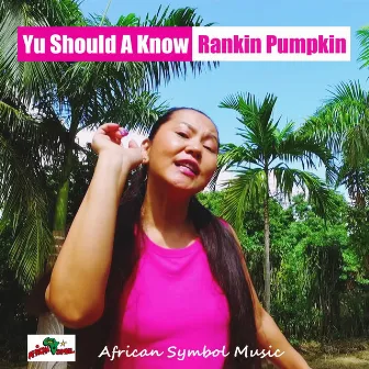 Yu Should A Know - Single by Rankin Pumpkin