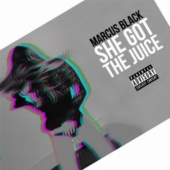 She Got the Juice by Marcus Black