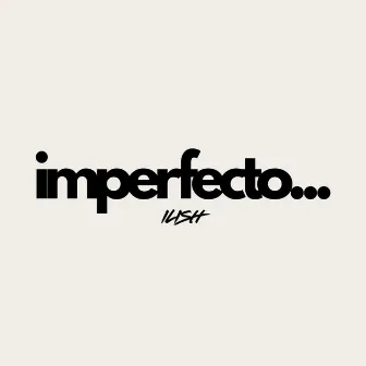 Imperfecto by Ilish