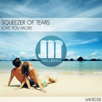 Love You More by Squeezer Of Tears