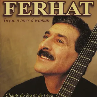 Chants du feu et de l'eau, Tuyac n tmes d waman by Ferhat