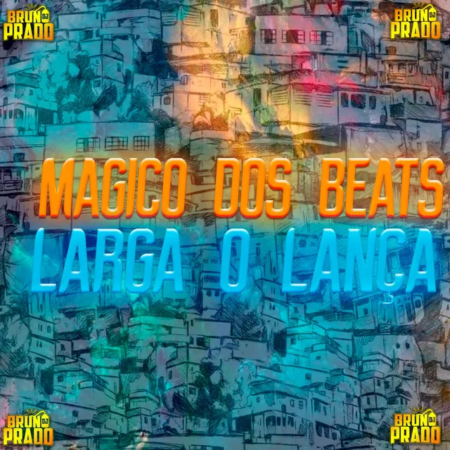 LARGA O LANÇA - O MAGICO DOS BEATS