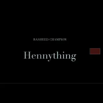 HENNYTHING by Unknown Artist