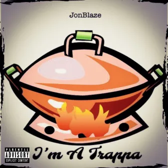 I’m A Trappa by JonBlaze