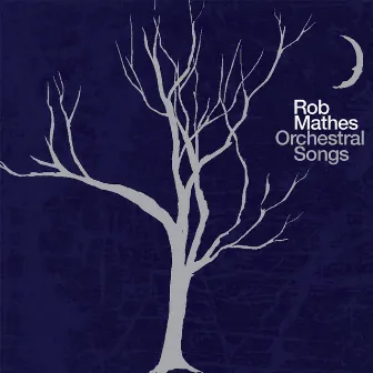 Orchestral Songs by Rob Mathes