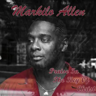 Praise in the Key of Christ by Markilo Allen