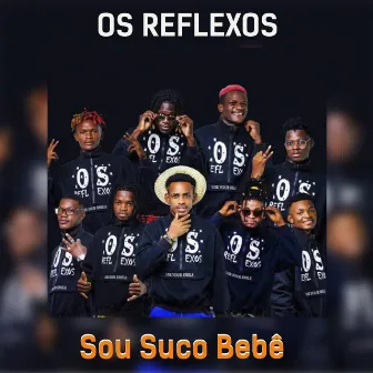 Sou Suco Bebê by Os Reflexos