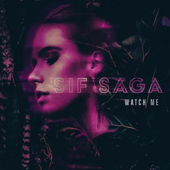 Watch Me by Sif Saga