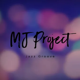 Jazz Groove by MJ Project