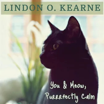 You & Meow, Purrrfectly Calm by Lindon O. Kearne