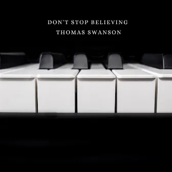 Don't Stop Believing by Thomas Swanson