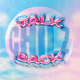 TALK BACK by CHILZ