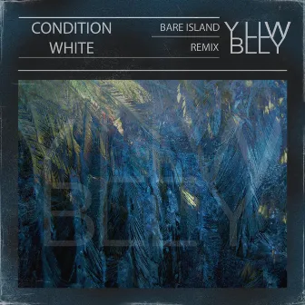 Condition White (Bare Island Remix) by Yellow Belly