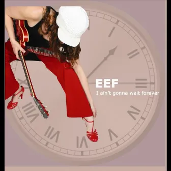 I Ain't Gonna Wait Forever by Eef