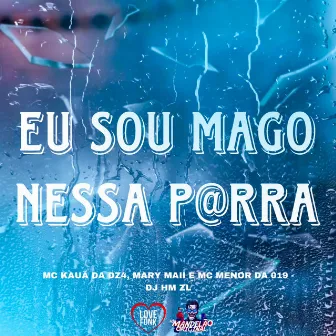 Eu Sou Mago Nessa P@Rra by MC KAUÃ DA DZ4