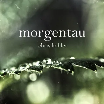 Morgentau by Chris Kohler