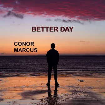 Better Day by Conor Marcus