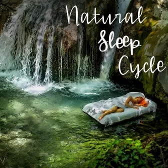 Natural Sleep Cycle - Collection of Soothing Sounds of Nature Created Especially for Deep Sleep, Stress Free, Insomnia Relief, Calm New Age, Easy Sleep by Calming Music Sanctuary