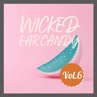 Wicked Ear Candy, Vol. 6 by Wicked Ear Candy