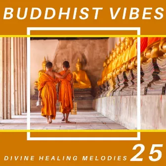 25 Buddhist Vibes: Music to Follow the Path of Buddha, Divine Healing Melodies by Tibetan Monks