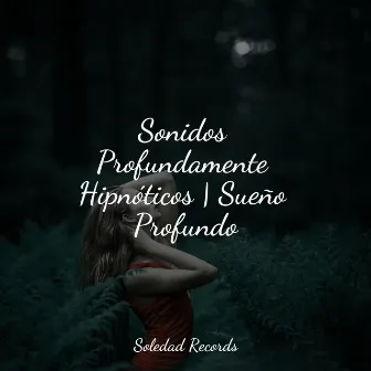 Sonidos Profundamente Hipnóticos | Sueño Profundo by Lluvia