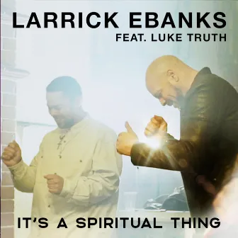 It's a Spiritual Thing by Larrick Ebanks