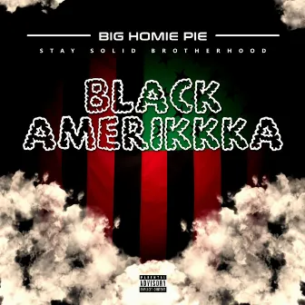 Black Amerikkka by Big Homie Pie