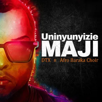 Uninyunyizie Maji by DTX