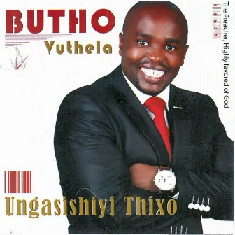 Ungasishiyi Thixo by Butho Vuthela