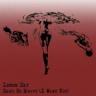 She's So Heavy (I Want You) by Lemon Sky