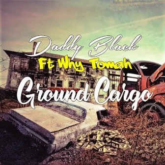 Ground Cargo by Daddy Black