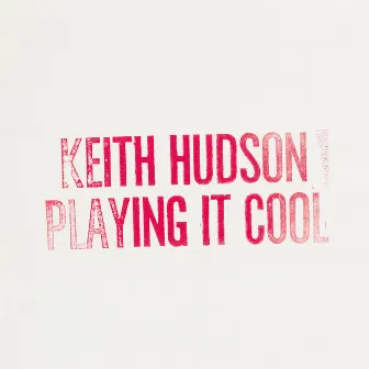 Playing It Cool & Playing It Right by Keith Hudson