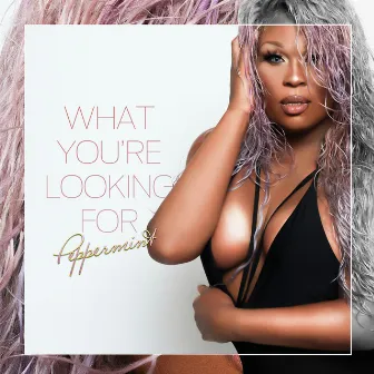 What You're Looking For by Peppermint