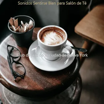 Sonidos Sentirse Bien para Salón de Té by Club de jazz de la ciudad de Nueva York