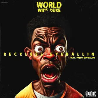 Reckless Eyeballin by World Wide Duke