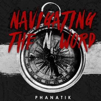 Navigating the N Word by Phanatik