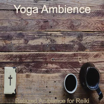 Relaxed Ambiance for Reiki by Yoga Ambience