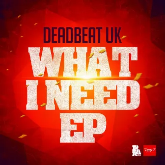 WHAT I NEED by Deadbeat UK