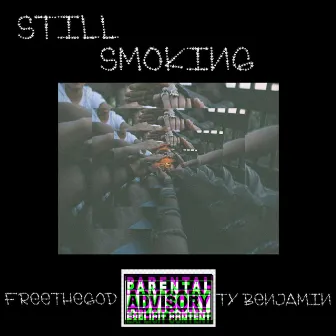 Still Smoking by FreeTheGod