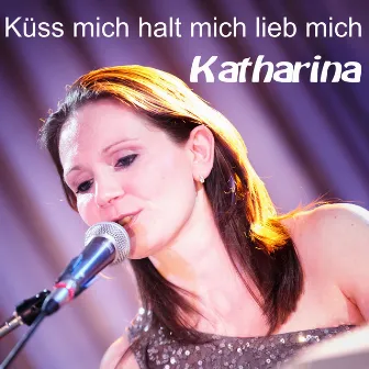 Küss mich, halt mich, lieb mich by Katharina