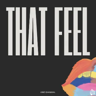 That Feel by KMO Shamaal