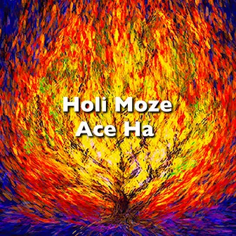 Holi Moze by Ace Ha