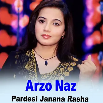 Pardesi Janana Rasha by Arzo Naz