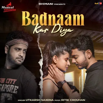 Badnaam Kar Diya by Utkarsh Saxena