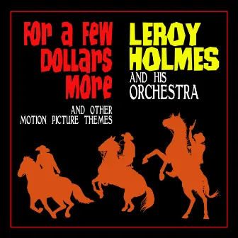 For a Few Dollars More and Other Motion Picture Themes by Leroy Holmes And His Orchestra