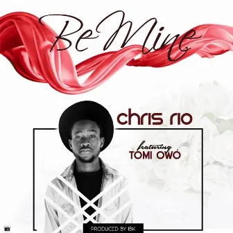 Be Mine (feat. Tomi Owó) by Chris Rio